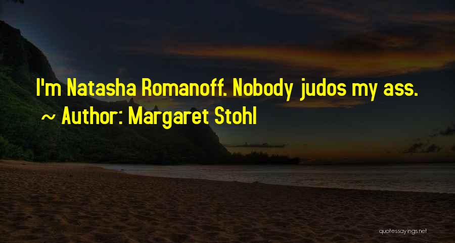 Margaret Stohl Quotes: I'm Natasha Romanoff. Nobody Judos My Ass.