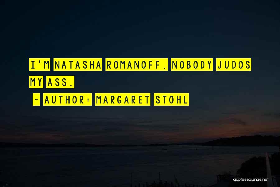 Margaret Stohl Quotes: I'm Natasha Romanoff. Nobody Judos My Ass.
