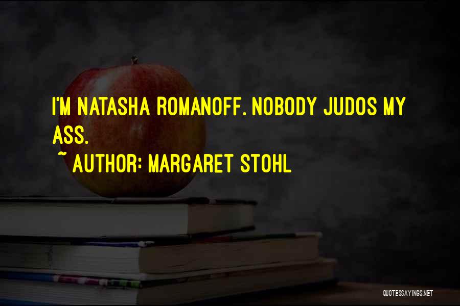 Margaret Stohl Quotes: I'm Natasha Romanoff. Nobody Judos My Ass.