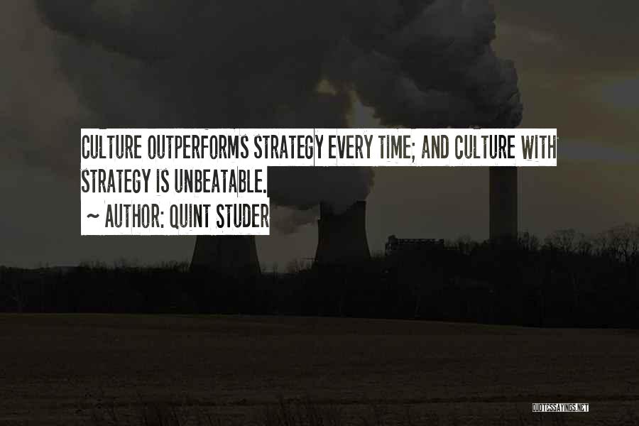 Quint Studer Quotes: Culture Outperforms Strategy Every Time; And Culture With Strategy Is Unbeatable.