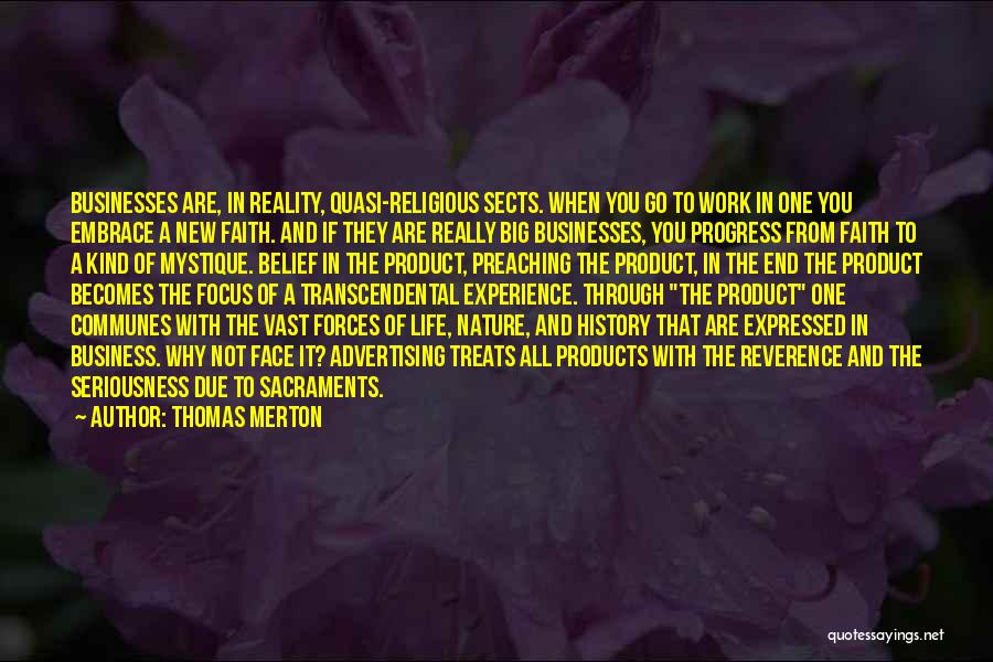 Thomas Merton Quotes: Businesses Are, In Reality, Quasi-religious Sects. When You Go To Work In One You Embrace A New Faith. And If