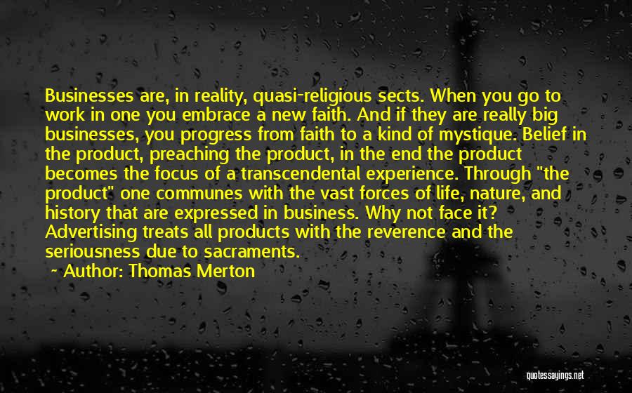 Thomas Merton Quotes: Businesses Are, In Reality, Quasi-religious Sects. When You Go To Work In One You Embrace A New Faith. And If