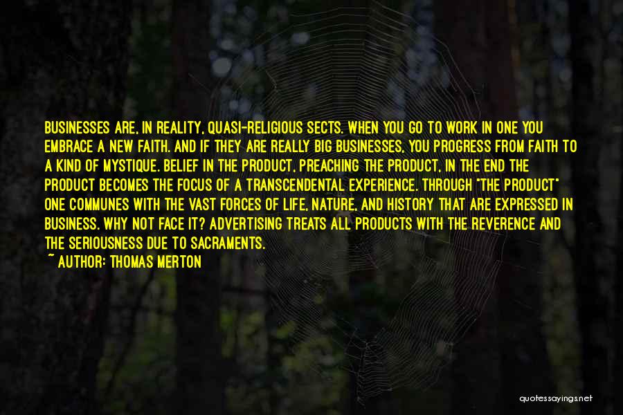 Thomas Merton Quotes: Businesses Are, In Reality, Quasi-religious Sects. When You Go To Work In One You Embrace A New Faith. And If