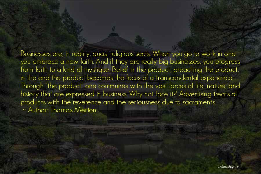 Thomas Merton Quotes: Businesses Are, In Reality, Quasi-religious Sects. When You Go To Work In One You Embrace A New Faith. And If