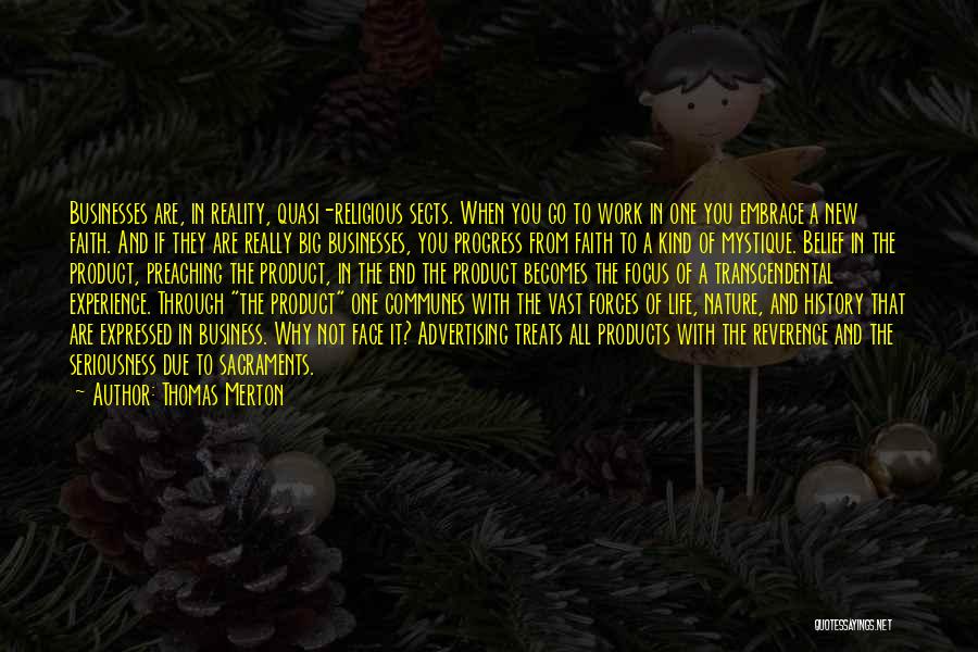 Thomas Merton Quotes: Businesses Are, In Reality, Quasi-religious Sects. When You Go To Work In One You Embrace A New Faith. And If