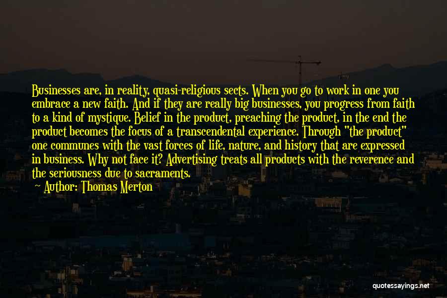 Thomas Merton Quotes: Businesses Are, In Reality, Quasi-religious Sects. When You Go To Work In One You Embrace A New Faith. And If
