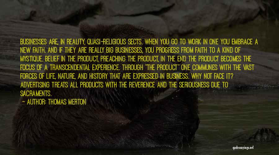 Thomas Merton Quotes: Businesses Are, In Reality, Quasi-religious Sects. When You Go To Work In One You Embrace A New Faith. And If
