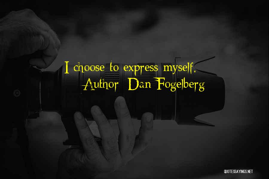 Dan Fogelberg Quotes: I Choose To Express Myself.