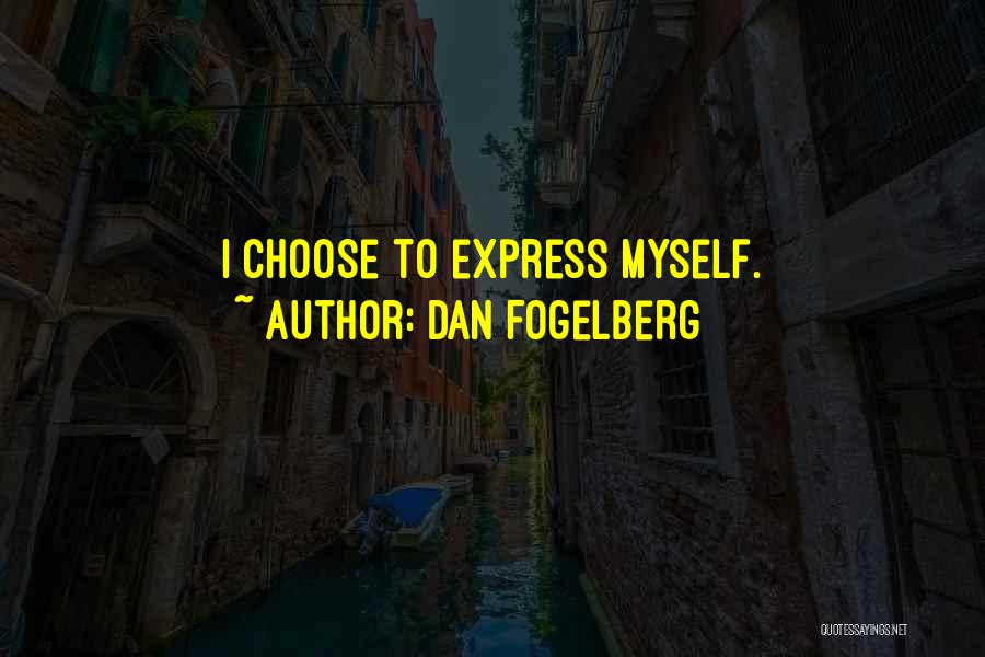 Dan Fogelberg Quotes: I Choose To Express Myself.