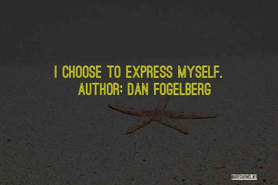 Dan Fogelberg Quotes: I Choose To Express Myself.