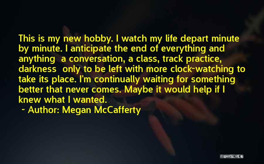 Megan McCafferty Quotes: This Is My New Hobby. I Watch My Life Depart Minute By Minute. I Anticipate The End Of Everything And