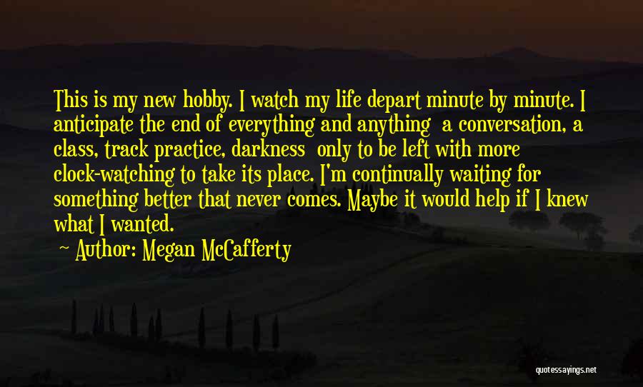 Megan McCafferty Quotes: This Is My New Hobby. I Watch My Life Depart Minute By Minute. I Anticipate The End Of Everything And