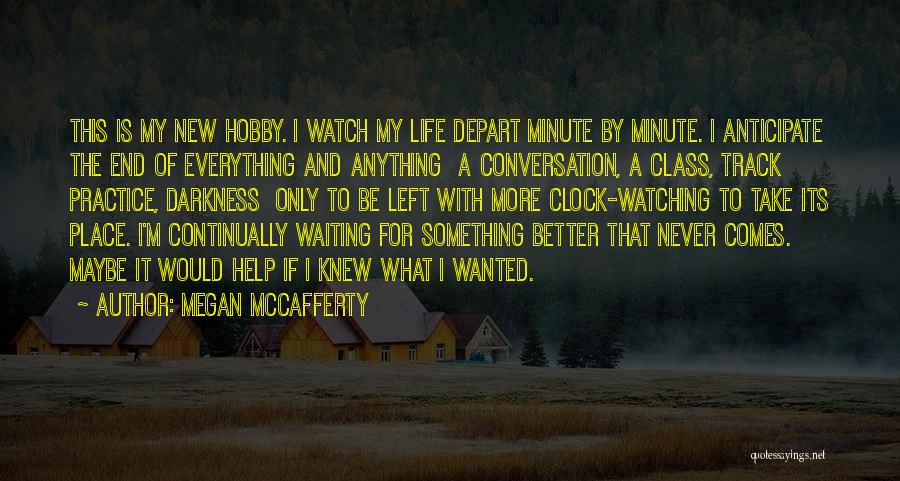 Megan McCafferty Quotes: This Is My New Hobby. I Watch My Life Depart Minute By Minute. I Anticipate The End Of Everything And