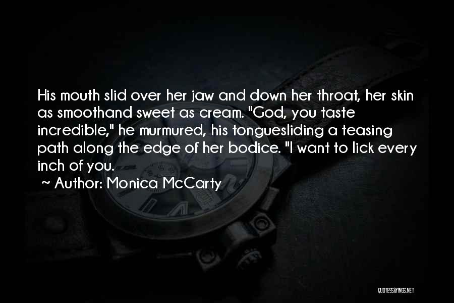 Monica McCarty Quotes: His Mouth Slid Over Her Jaw And Down Her Throat, Her Skin As Smoothand Sweet As Cream. God, You Taste