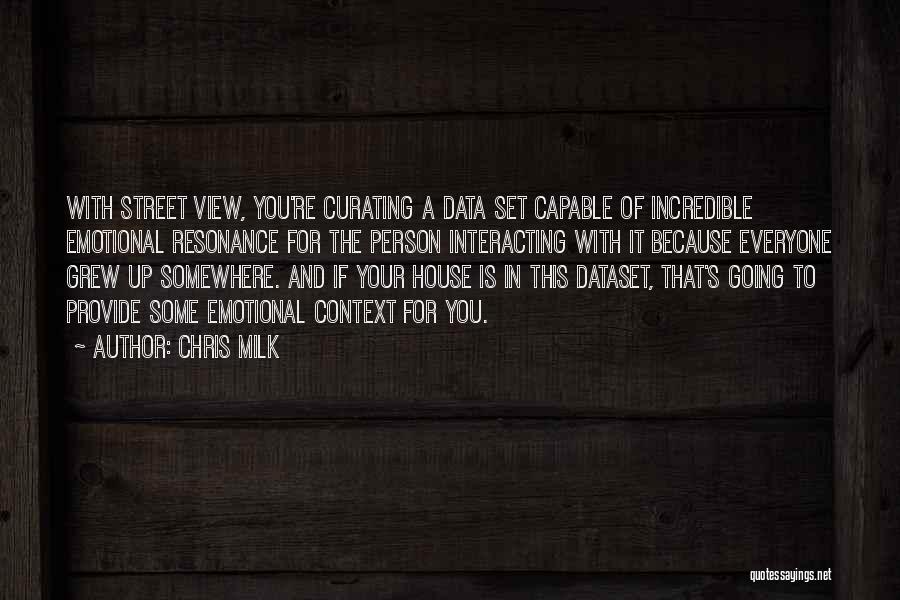 Chris Milk Quotes: With Street View, You're Curating A Data Set Capable Of Incredible Emotional Resonance For The Person Interacting With It Because