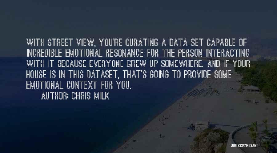 Chris Milk Quotes: With Street View, You're Curating A Data Set Capable Of Incredible Emotional Resonance For The Person Interacting With It Because