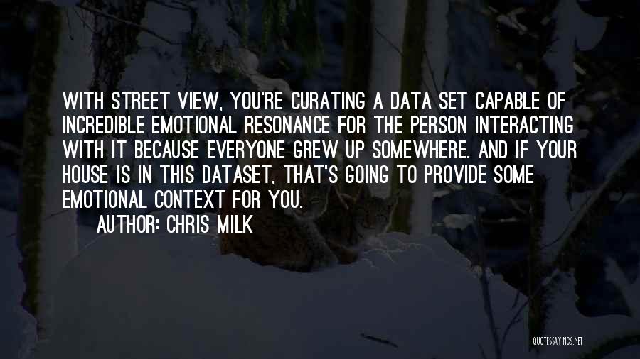 Chris Milk Quotes: With Street View, You're Curating A Data Set Capable Of Incredible Emotional Resonance For The Person Interacting With It Because