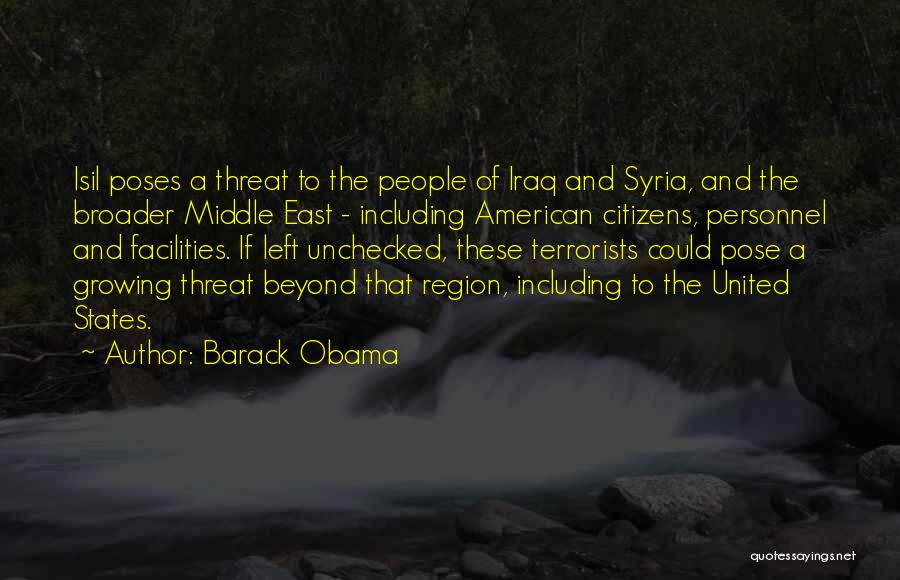 Barack Obama Quotes: Isil Poses A Threat To The People Of Iraq And Syria, And The Broader Middle East - Including American Citizens,