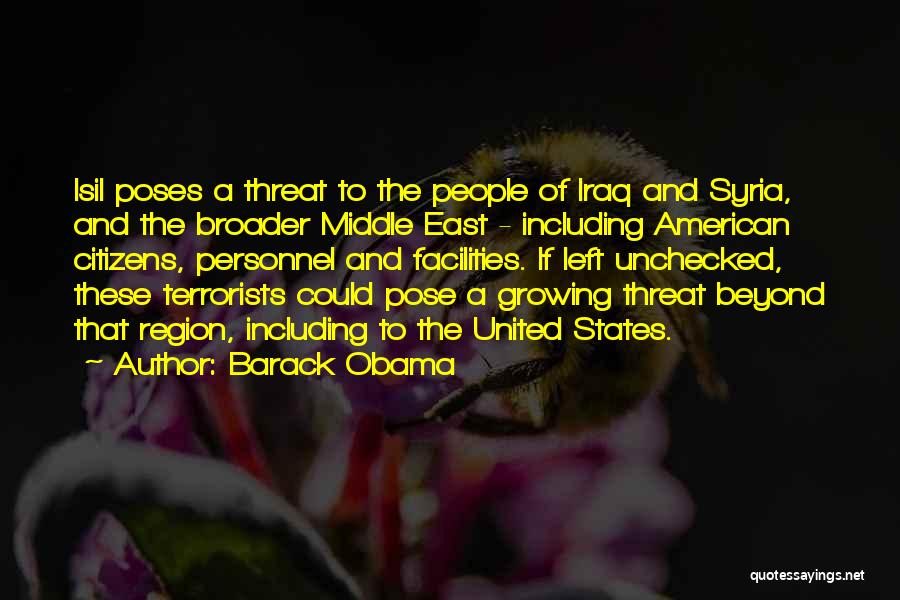 Barack Obama Quotes: Isil Poses A Threat To The People Of Iraq And Syria, And The Broader Middle East - Including American Citizens,