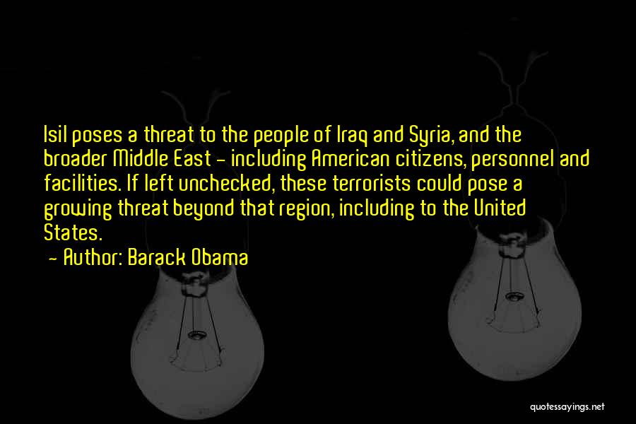 Barack Obama Quotes: Isil Poses A Threat To The People Of Iraq And Syria, And The Broader Middle East - Including American Citizens,