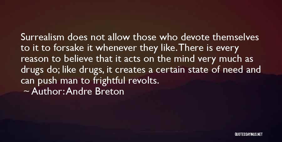 Andre Breton Quotes: Surrealism Does Not Allow Those Who Devote Themselves To It To Forsake It Whenever They Like. There Is Every Reason