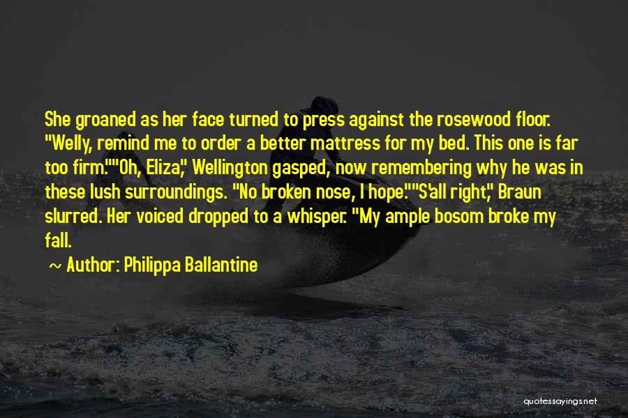 Philippa Ballantine Quotes: She Groaned As Her Face Turned To Press Against The Rosewood Floor. Welly, Remind Me To Order A Better Mattress