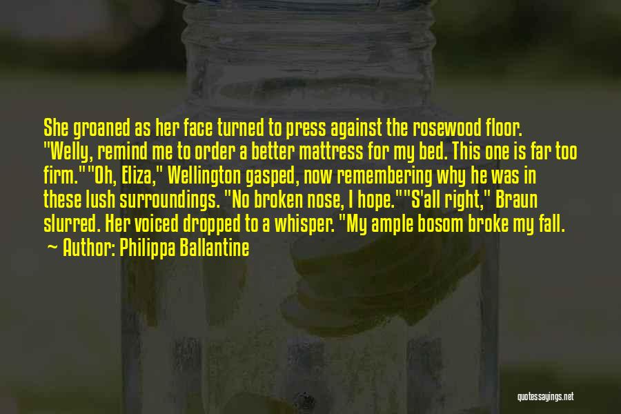 Philippa Ballantine Quotes: She Groaned As Her Face Turned To Press Against The Rosewood Floor. Welly, Remind Me To Order A Better Mattress