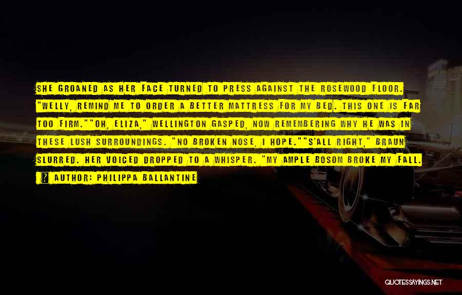 Philippa Ballantine Quotes: She Groaned As Her Face Turned To Press Against The Rosewood Floor. Welly, Remind Me To Order A Better Mattress