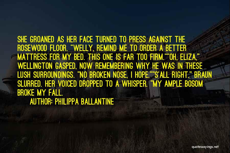 Philippa Ballantine Quotes: She Groaned As Her Face Turned To Press Against The Rosewood Floor. Welly, Remind Me To Order A Better Mattress