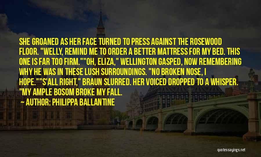 Philippa Ballantine Quotes: She Groaned As Her Face Turned To Press Against The Rosewood Floor. Welly, Remind Me To Order A Better Mattress