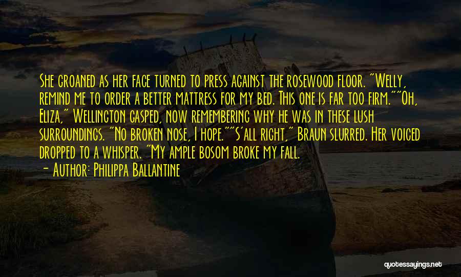 Philippa Ballantine Quotes: She Groaned As Her Face Turned To Press Against The Rosewood Floor. Welly, Remind Me To Order A Better Mattress