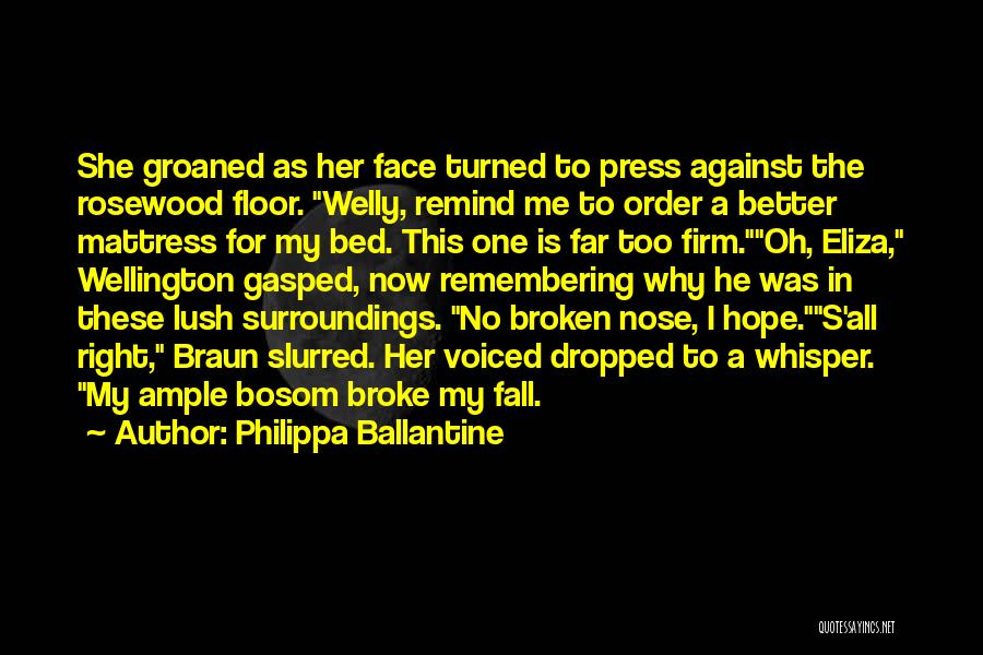 Philippa Ballantine Quotes: She Groaned As Her Face Turned To Press Against The Rosewood Floor. Welly, Remind Me To Order A Better Mattress