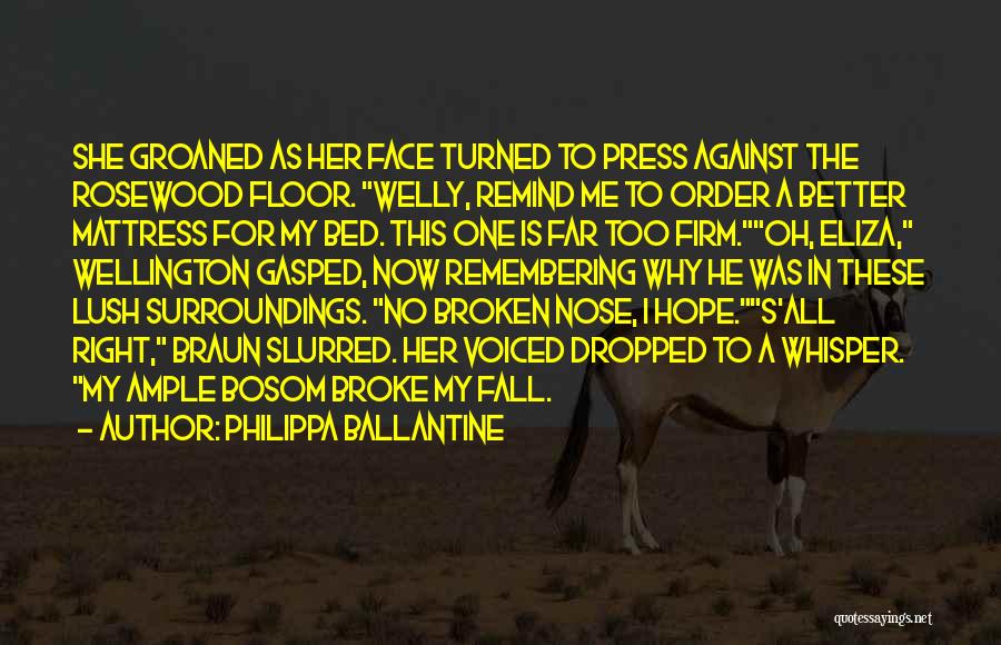 Philippa Ballantine Quotes: She Groaned As Her Face Turned To Press Against The Rosewood Floor. Welly, Remind Me To Order A Better Mattress