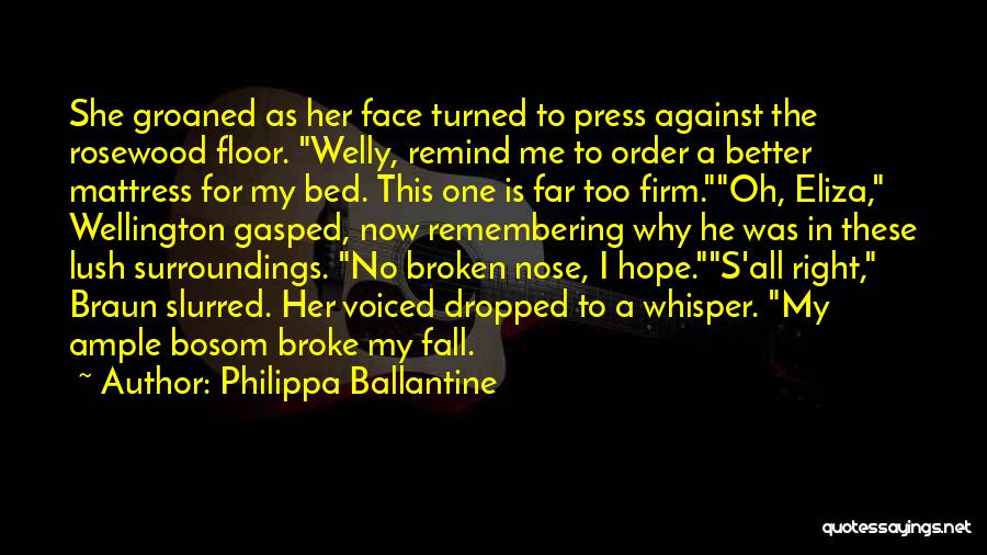 Philippa Ballantine Quotes: She Groaned As Her Face Turned To Press Against The Rosewood Floor. Welly, Remind Me To Order A Better Mattress