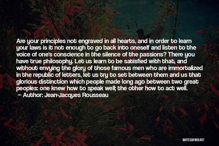 Jean-Jacques Rousseau Quotes: Are Your Principles Not Engraved In All Hearts, And In Order To Learn Your Laws Is It Not Enough To