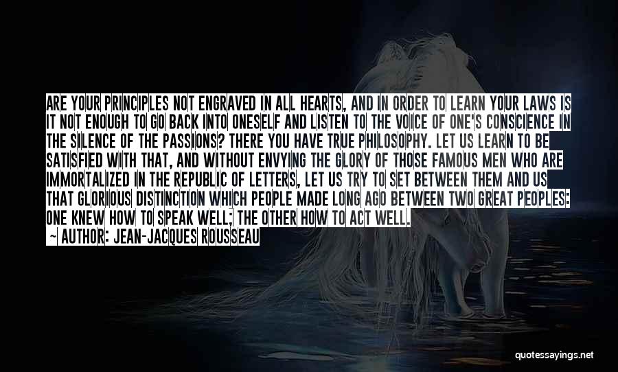 Jean-Jacques Rousseau Quotes: Are Your Principles Not Engraved In All Hearts, And In Order To Learn Your Laws Is It Not Enough To