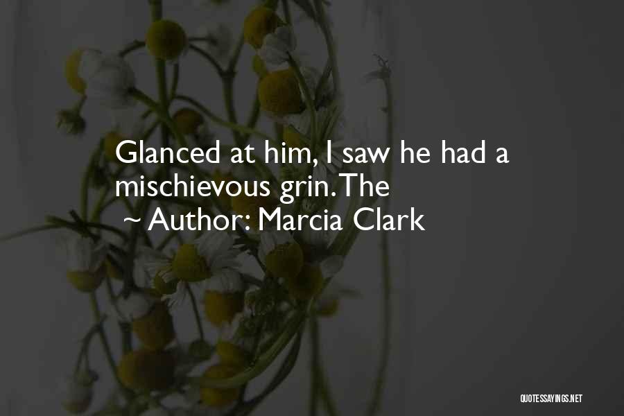 Marcia Clark Quotes: Glanced At Him, I Saw He Had A Mischievous Grin. The