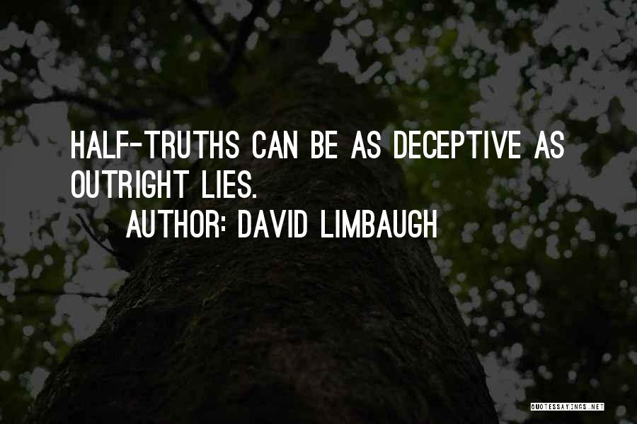 David Limbaugh Quotes: Half-truths Can Be As Deceptive As Outright Lies.