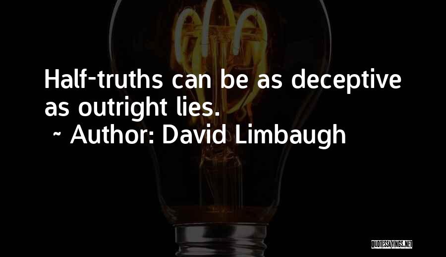 David Limbaugh Quotes: Half-truths Can Be As Deceptive As Outright Lies.