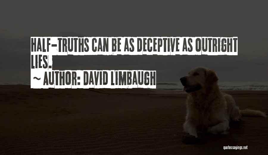 David Limbaugh Quotes: Half-truths Can Be As Deceptive As Outright Lies.