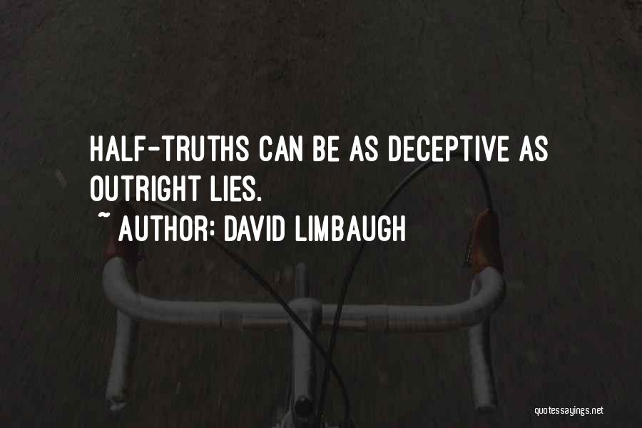 David Limbaugh Quotes: Half-truths Can Be As Deceptive As Outright Lies.