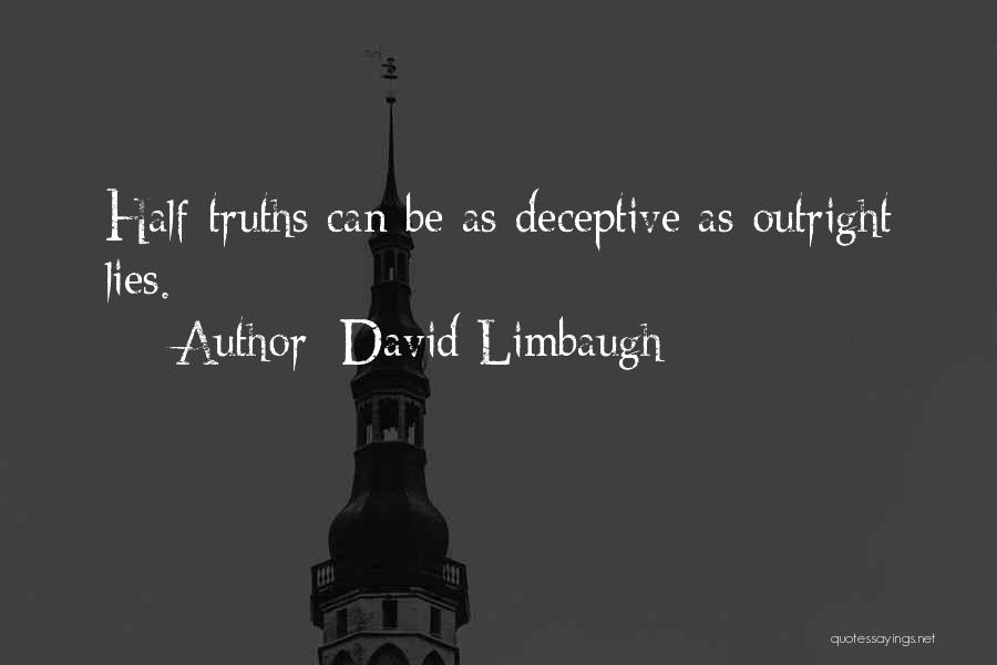 David Limbaugh Quotes: Half-truths Can Be As Deceptive As Outright Lies.