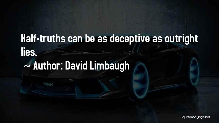 David Limbaugh Quotes: Half-truths Can Be As Deceptive As Outright Lies.