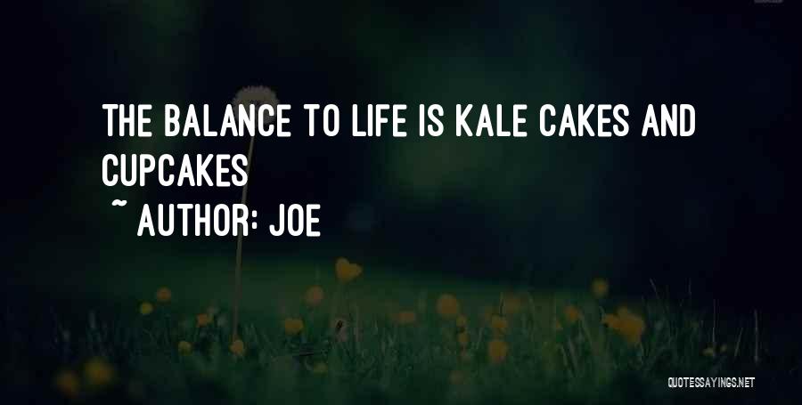 Joe Quotes: The Balance To Life Is Kale Cakes And Cupcakes