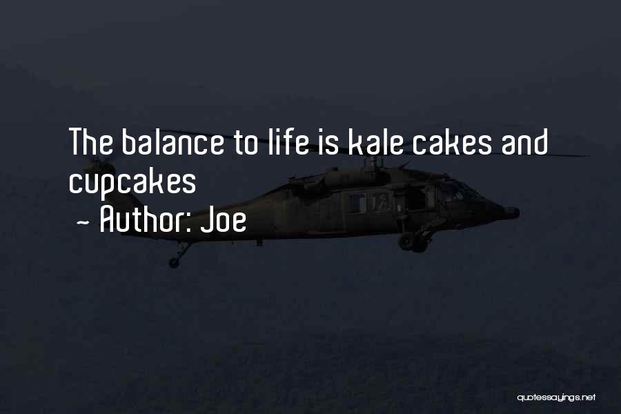 Joe Quotes: The Balance To Life Is Kale Cakes And Cupcakes