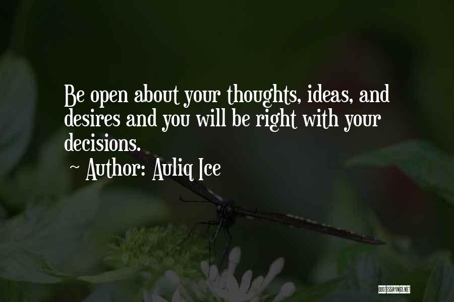 Auliq Ice Quotes: Be Open About Your Thoughts, Ideas, And Desires And You Will Be Right With Your Decisions.