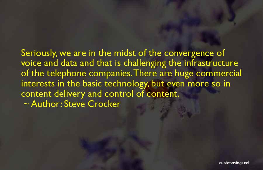 Steve Crocker Quotes: Seriously, We Are In The Midst Of The Convergence Of Voice And Data And That Is Challenging The Infrastructure Of