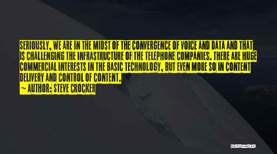 Steve Crocker Quotes: Seriously, We Are In The Midst Of The Convergence Of Voice And Data And That Is Challenging The Infrastructure Of