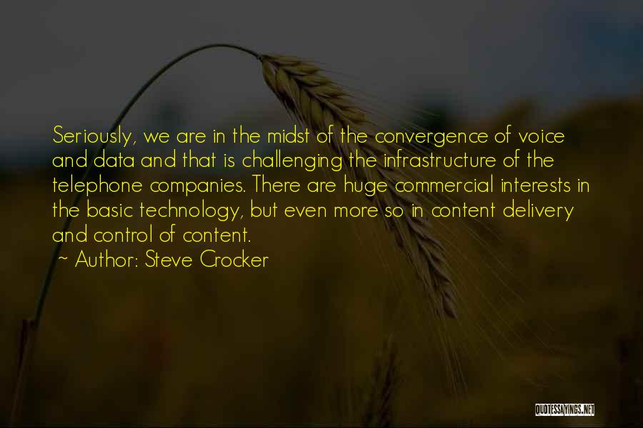 Steve Crocker Quotes: Seriously, We Are In The Midst Of The Convergence Of Voice And Data And That Is Challenging The Infrastructure Of