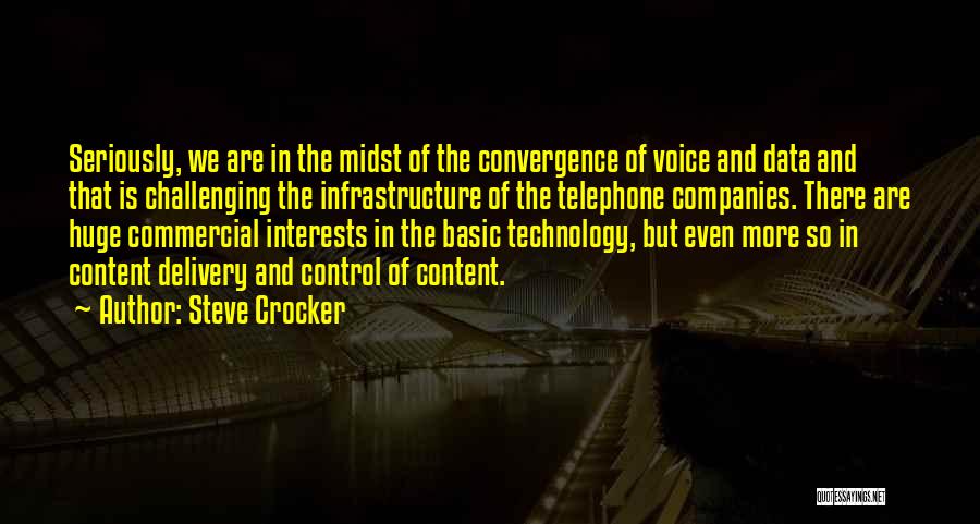 Steve Crocker Quotes: Seriously, We Are In The Midst Of The Convergence Of Voice And Data And That Is Challenging The Infrastructure Of